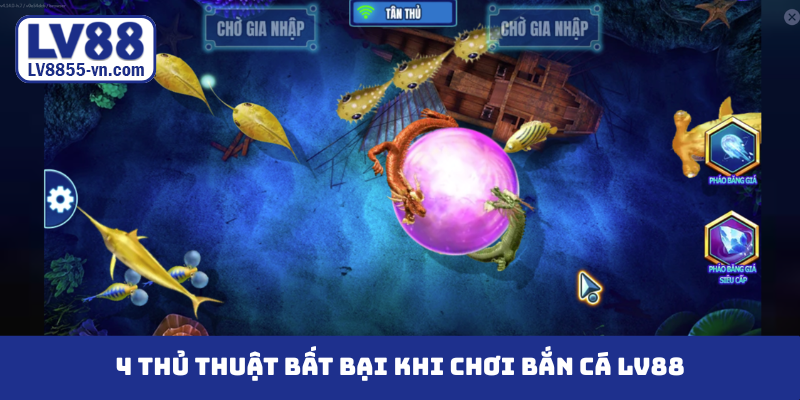 4 thủ thuật bất bại khi chơi bắn cá LV88