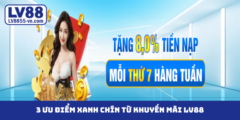 3 ưu điểm xanh chín từ khuyến mãi LV88