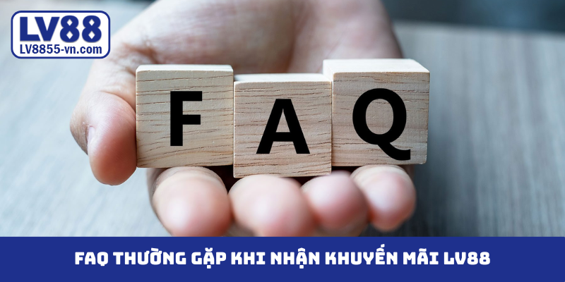 FAQ thường gặp khi nhận khuyến mãi LV88