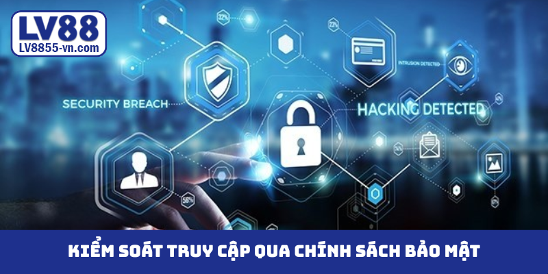 Kiểm soát truy cập qua chính sách bảo mật
